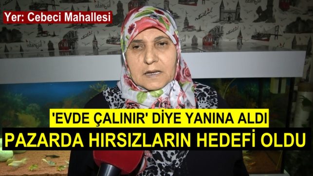 ‘Evde çalınır’ diye 20 bin lira ile altınlarını yanına aldı; pazarda hırsızların hedefi oldu